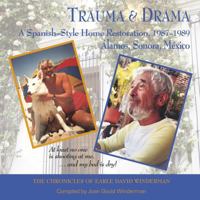 Trauma & Drama: A Spanish-Style Home Restoration 1987-1989 Àlamos, Mexico B0FLT7B43D Book Cover