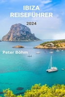 IBIZA REISEFÜHRER 2024: Ein Reiseführer für die reiche Kultur Ibizas, die besten Strände, das Nachtleben, das Essen und die Outdoor-Abenteuer (German Edition) B0CV114BPX Book Cover