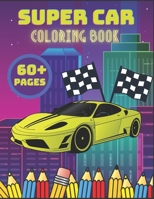 Supercar Coloring Book: Luxury Car Coloring Book for Kids, A Collection of 60+ Cool Sports Cars and Classic Cars for Adults, Boys, Girls, and Car Lovers, Top Cars Coloring Book, Stress Relieving B08W7JV1J8 Book Cover