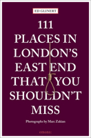 111 Places in London's East End That You Shouldn't 3740807520 Book Cover