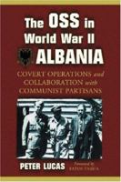 The OSS in World War II Albania: Covert Operations and Collaboration with Communist Partisans 0786429674 Book Cover