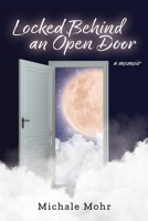 Locked Behind an Open Door 1965602088 Book Cover