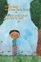 THE BOY WHO NEVER WANTED TO FART.: And changed the whole world. 1719833354 Book Cover