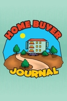 Home Buyer Journal: Home Buying Checklist, Real Estate Buying And Organizing, Guide To Buy A New Home, Investment Tracker, Realtors Planner 1710028351 Book Cover
