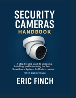 SECURITY CAMERAS HANDBOOK: A Step-by-Step Guide to Choosing, Installing, and Maintaining the Best Surveillance Systems for Modern Homes. (2025 and Beyond) B0FYHGW2RN Book Cover