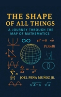 The Shape of All Things: A Journey Through the Map of Mathematics B0GFCK49PX Book Cover