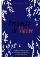 PROPOSITO DE MADRE (Spanish Edition) B088BCKQ52 Book Cover