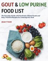 Gout & Low Purine Food List: The Everyday Guide with Hundreds of Rated Foods and Easy, Practical Recipes for Lowering Uric Acid B0G2L9BHZG Book Cover