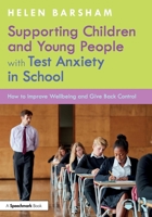 Supporting Children and Young People with Test Anxiety in School: How to Improve Wellbeing and Give Back Control 1032877073 Book Cover