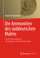 Die Ammoniten Des Suddeutschen Malms: Ein Bestimmungsbuch Fur Geologen Und Fossiliensammler 3827431026 Book Cover