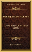 Detling In Days Gone By, Or The History Of The Parish 1021296295 Book Cover