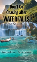 Don't Go Chasing after Waterfalls: The Clues Right under the Nose 1662418655 Book Cover