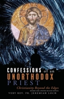 Confessions of an Unorthodox Priest: Christianity Beyond the Edges 1951937465 Book Cover