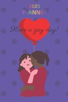 2020 Planner Have a Gay Day!: Lgbtq 12 Month Weekly Planner 1706102100 Book Cover