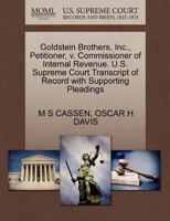 Goldstein Brothers, Inc., Petitioner, v. Commissioner of Internal Revenue. U.S. Supreme Court Transcript of Record with Supporting Pleadings 1270422200 Book Cover