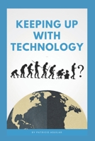 Keeping Up With Technology: Evolving To Use More Brains (and Devices) Over Brawn B0DVJ5XJBQ Book Cover