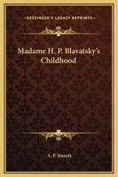 Madame H. P. Blavatsky's Childhood 1425312721 Book Cover