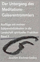Der Untergang des Meditations-Galeerentrommlers (Ausflüge Mit Meinen Subpersönlichkeiten in Die Landschaft Spiritueller Praktiken) (German Edition) B0FBR9DGCX Book Cover