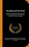 The Memorial War Book: As Drawn from Historical Records and Personal Narratives of the Men Who Served in the Great Struggle 0353150010 Book Cover