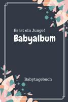 Babyalbum Es ist ein Junge Babytagebuch: A5 120 Seiten I Junge Baby Geschenk zur Geburt I erstes Buch oder Fotoalbum I Erinnerungsbuch zum Selber Ausf�llen I Babybuch Geschenkidee f�r neue Eltern 1082042811 Book Cover
