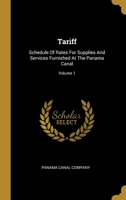Tariff: Schedule Of Rates For Supplies And Services Furnished At The Panama Canal; Volume 1 1278715657 Book Cover
