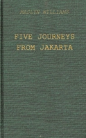 Five Journeys from Jakarta: Inside Sukarno's Indonesia 0837173973 Book Cover