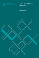 A Two-Tiered Theory of Control (Linguistic Inquiry Monographs Book 71) 0262527367 Book Cover