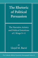 The Rhetoric of Political Persuasion: The Narrative Artistry and Political Intentions of 2 Kings 9-11 (Catholic Biblical Quarterly Monograph Series) B0CL8DLH2M Book Cover