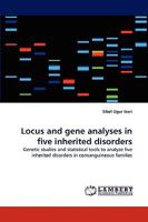 Locus and gene analyses in five inherited disorders: Genetic studies and statistical tools to analyze five inherited disorders in consanguineous families 3838346076 Book Cover
