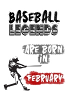 Baseball Legends Are Born In FEBRUARY: Funny Gift for Baseball players, Blank Lined Baseball Gifts for Baseball Lover 1660785650 Book Cover