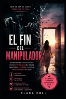 El Fin del Manipulador: Estrategias psicológicas para neutralizar el abuso emocional, vencer la culpa y reconstruir tu vida (Spanish Edition) B0HD7QY2F9 Book Cover