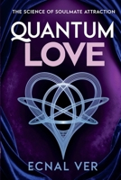 Quantum Love - The Science of Soul Mate Attraction 1105313719 Book Cover