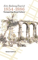 Erie Railway Tourist, 1854–1886: Transporting Visual Culture (Studies in Text & Print Culture) 1611462703 Book Cover