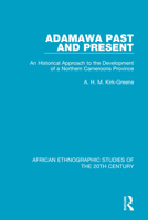Adamawa Past and Present: An Historical Approach to the Development of a Northern Cameroons Province 1138594903 Book Cover