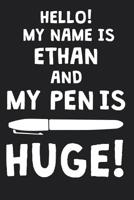 Hello! My Name Is ETHAN And My Pen Is Huge!: Blank Name Personalized & Customized Dirty Penis Joke Pun Notebook Journal for Men, Dotted. Men Writing Accessories Item for Proud Male Persons With Huge P 1074292235 Book Cover