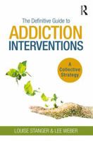 The Definitive Guide to Addiction Interventions: A Collective Strategy 1138618039 Book Cover