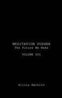 Meditation Pusher Volume 001: The Future We Make B0BTGXQTFK Book Cover