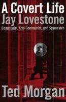 A Covert Life: Jay Lovestone: Communist, Anti-Communist, and Spymaster 0679444009 Book Cover