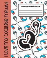 I love my Cochlear Implant Composition Notebook: Lined Journal, 100+ Pages, Perfect for School or Work, as a Sketchbook, Notepad, Diary, or for Notes 1074642864 Book Cover