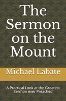 The Sermon on the Mount: A Practical Look at the Greatest Sermon ever Preached B08S5BPZCT Book Cover