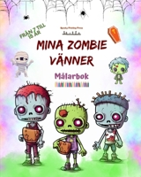 Mina zombie vänner Målarbok Fascinerande och kreativa zombiescener för barn i åldrarna 7 till 15: Otrolig samling unika zombier som stimulerar barnens kreativitet (Swedish Edition) B0CK8LRS8M Book Cover
