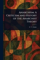 Anarchism: A Criticism and History of the Anarchist Theory 1023164515 Book Cover