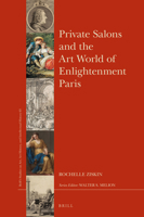 Private Salons and the Art World of Enlightenment Paris 9004234608 Book Cover