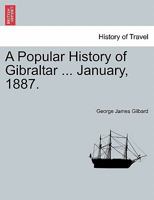 A Popular History of Gibraltar ... January, 1887. 1240915209 Book Cover