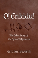 O! Enkidu!: The Other Story of the Epic of Gilgamesh 1915952409 Book Cover