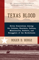 Texas Blood: Seven Generations Among the Outlaws, Ranchers, Indians, Missionaries, Soldiers, and Smugglers of the Borderlands 0307961400 Book Cover