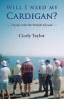 Will I Need My Cardigan?: Travels with the British Abroad 0992624800 Book Cover