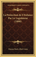 La Protection De L'enfance Par Le Législateur: Discours De Rentrée 114907227X Book Cover