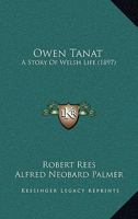 Owen Tanat: a story of Welsh life. 1241221979 Book Cover