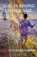 Agilis Rising Under Sail: Richard Porter in the Age of Sail (A Porter / Amundson Adventure) 1733251200 Book Cover